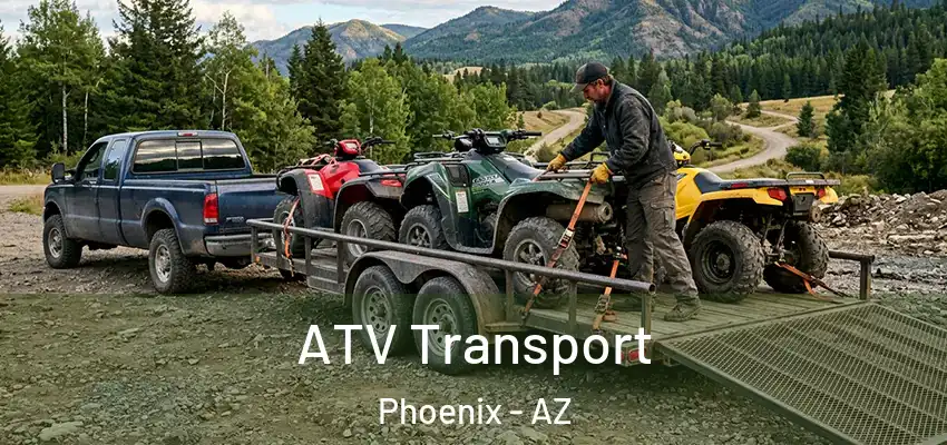 ATV Transport Phoenix - AZ