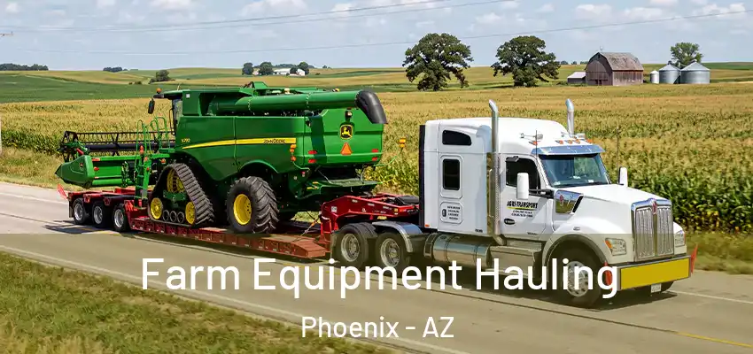 Farm Equipment Hauling Phoenix - AZ