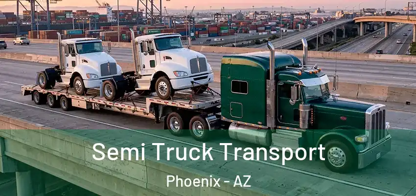  Semi Truck Transport Phoenix - AZ
