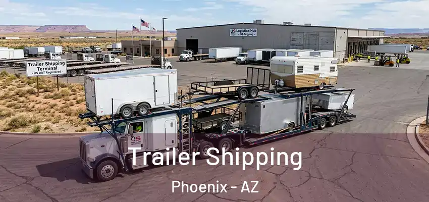 Trailer Shipping Phoenix - AZ